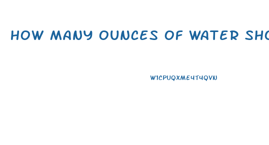 How Many Ounces Of Water Should You Drink To Lose Weight