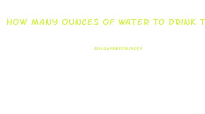 How Many Ounces Of Water To Drink To Lose Weight