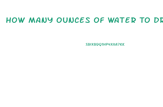 How Many Ounces Of Water To Drink To Lose Weight