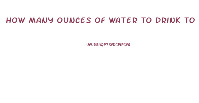 How Many Ounces Of Water To Drink To Lose Weight