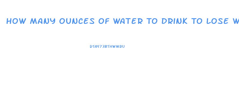 How Many Ounces Of Water To Drink To Lose Weight