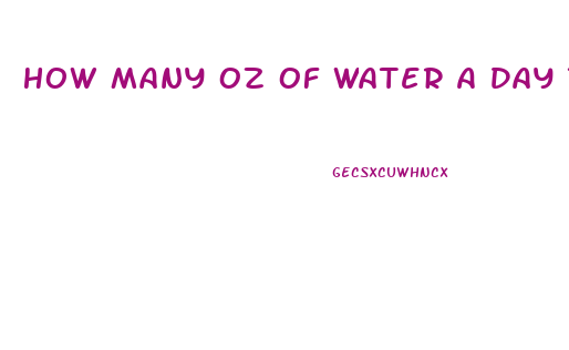 How Many Oz Of Water A Day To Lose Weight