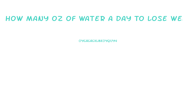 How Many Oz Of Water A Day To Lose Weight