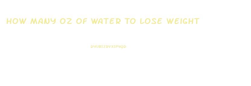 How Many Oz Of Water To Lose Weight