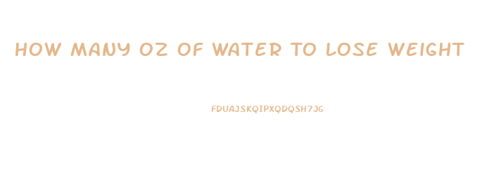 How Many Oz Of Water To Lose Weight