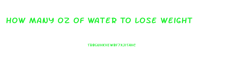 How Many Oz Of Water To Lose Weight