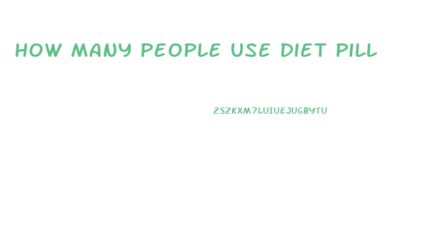 How Many People Use Diet Pill