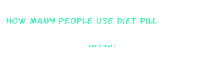 How Many People Use Diet Pill