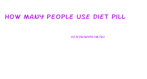 How Many People Use Diet Pill