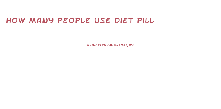 How Many People Use Diet Pill