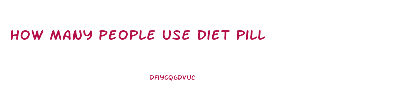 How Many People Use Diet Pill