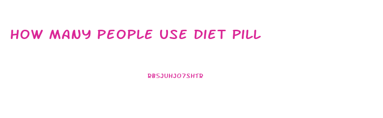 How Many People Use Diet Pill