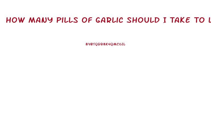 How Many Pills Of Garlic Should I Take To Lose Weight