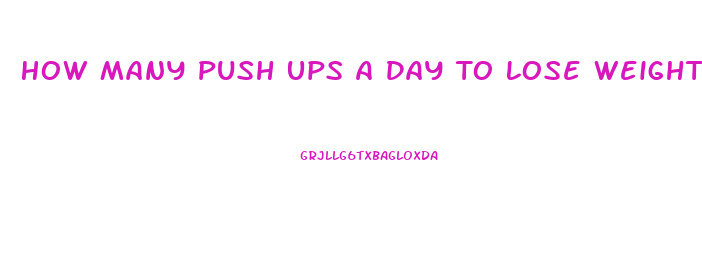 How Many Push Ups A Day To Lose Weight