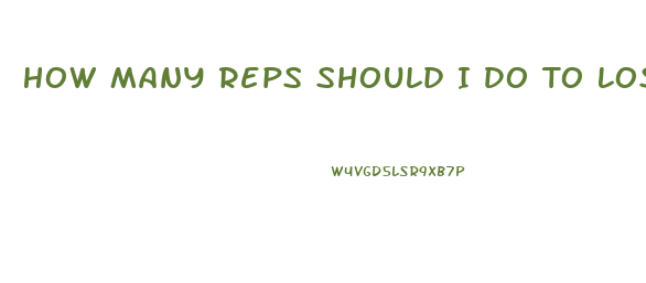 How Many Reps Should I Do To Lose Weight