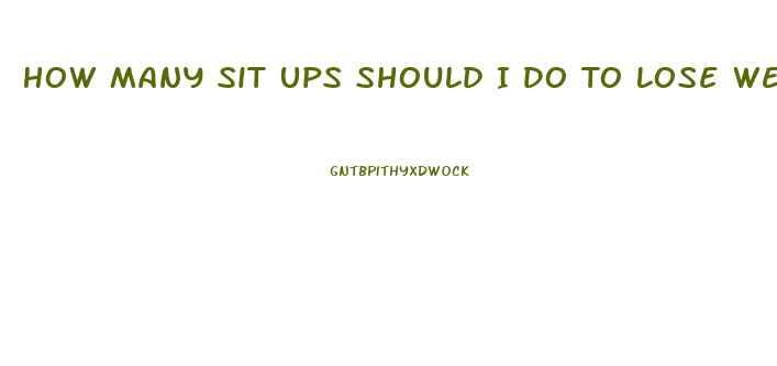 How Many Sit Ups Should I Do To Lose Weight