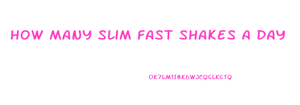 How Many Slim Fast Shakes A Day