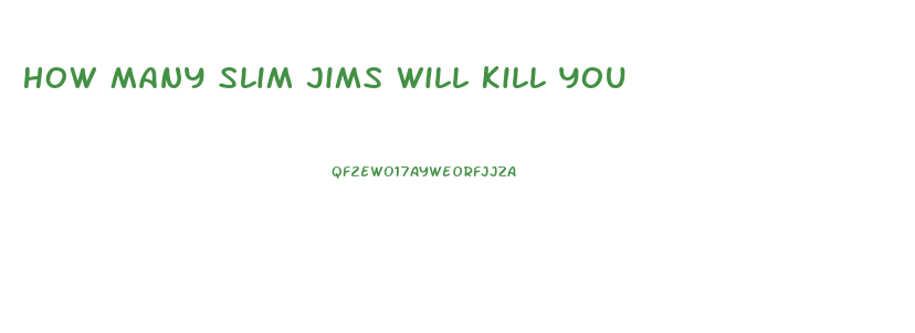 How Many Slim Jims Will Kill You