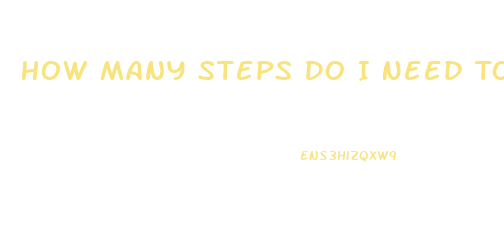How Many Steps Do I Need To Lose Weight