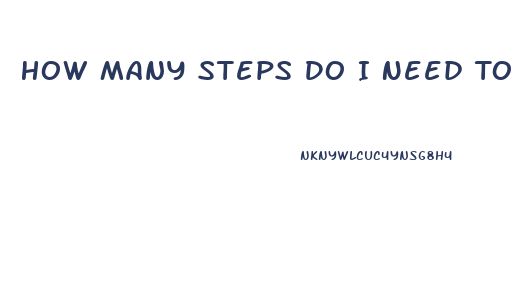 How Many Steps Do I Need To Lose Weight