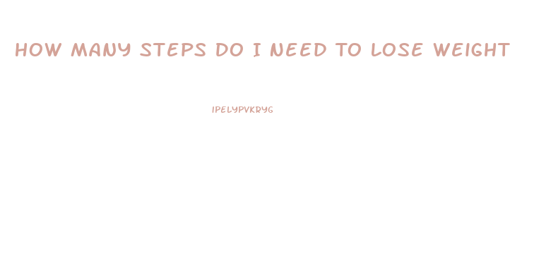 How Many Steps Do I Need To Lose Weight