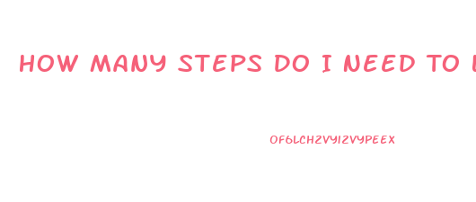 How Many Steps Do I Need To Lose Weight