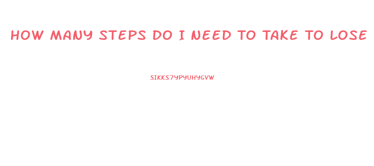 How Many Steps Do I Need To Take To Lose Weight