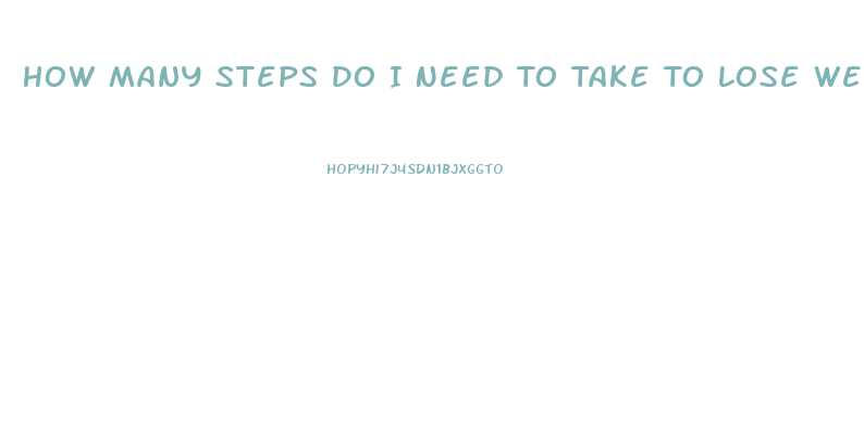 How Many Steps Do I Need To Take To Lose Weight