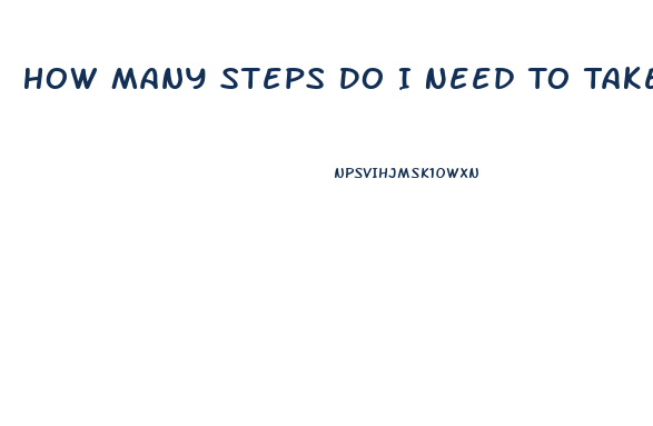 How Many Steps Do I Need To Take To Lose Weight