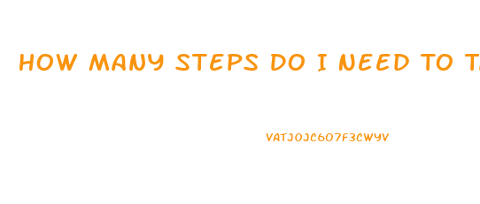 How Many Steps Do I Need To Take To Lose Weight