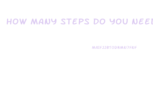 How Many Steps Do You Need To Lose Weight