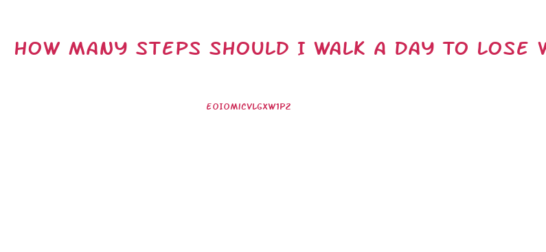 How Many Steps Should I Walk A Day To Lose Weight