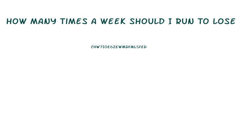 How Many Times A Week Should I Run To Lose Weight