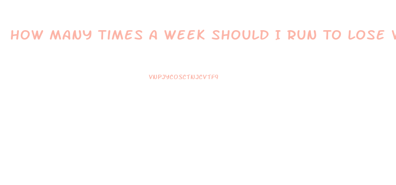 How Many Times A Week Should I Run To Lose Weight
