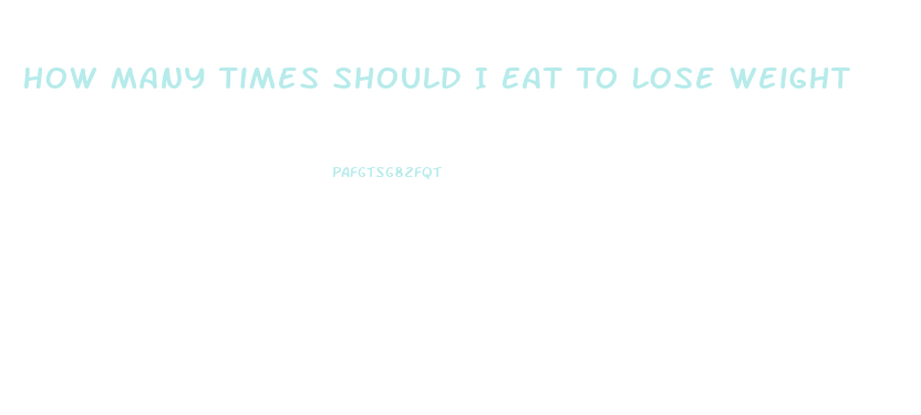 How Many Times Should I Eat To Lose Weight