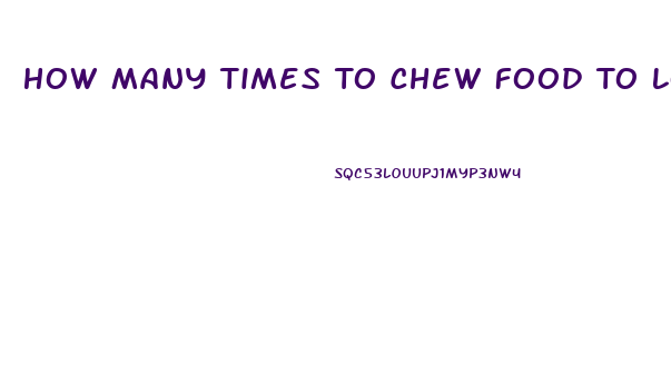 How Many Times To Chew Food To Lose Weight