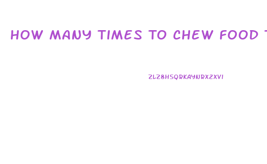 How Many Times To Chew Food To Lose Weight