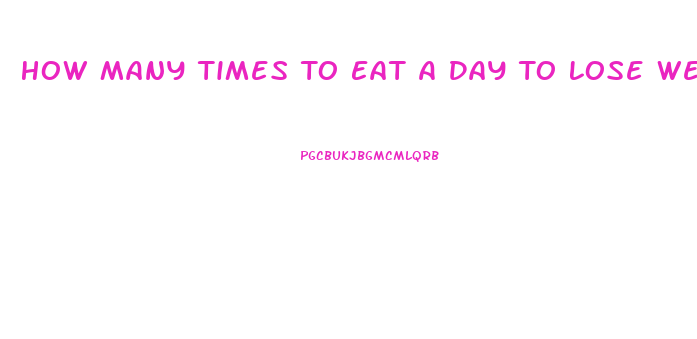 How Many Times To Eat A Day To Lose Weight