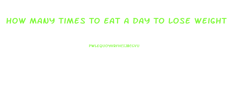 How Many Times To Eat A Day To Lose Weight