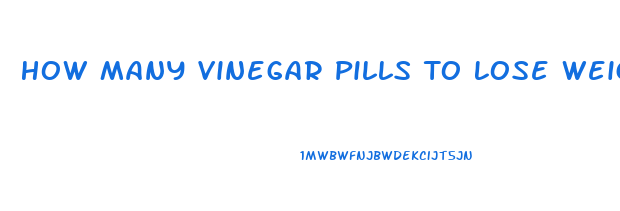 How Many Vinegar Pills To Lose Weight