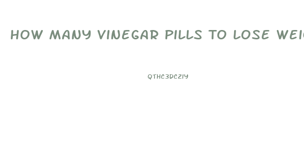 How Many Vinegar Pills To Lose Weight