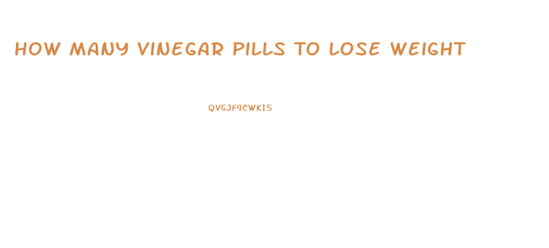 How Many Vinegar Pills To Lose Weight