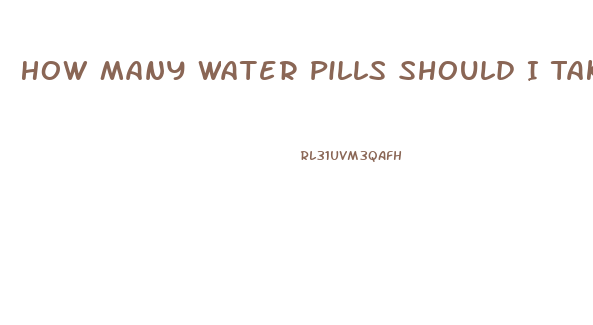 How Many Water Pills Should I Take To Lose Weight