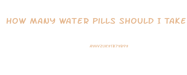 How Many Water Pills Should I Take To Lose Weight