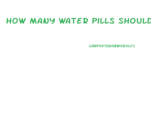 How Many Water Pills Should I Take To Lose Weight