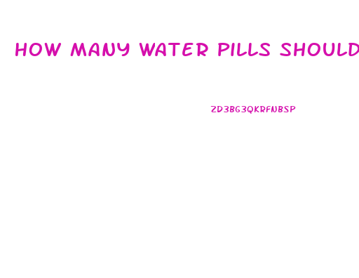 How Many Water Pills Should I Take To Lose Weight