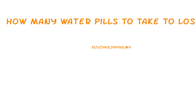 How Many Water Pills To Take To Lose Water Weight Pambr