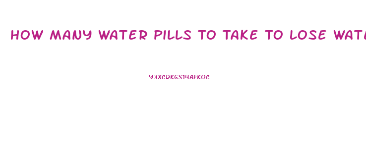 How Many Water Pills To Take To Lose Water Weight Pambr