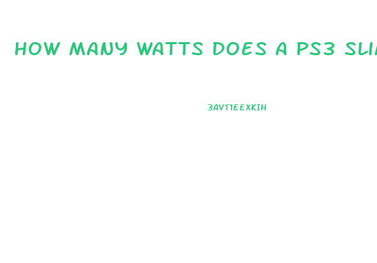 How Many Watts Does A Ps3 Slim Use