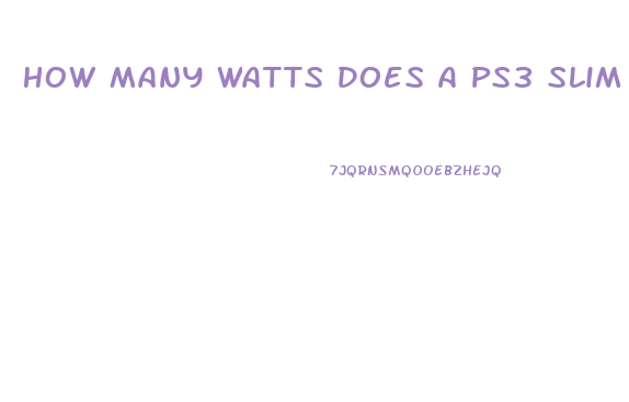 How Many Watts Does A Ps3 Slim Use